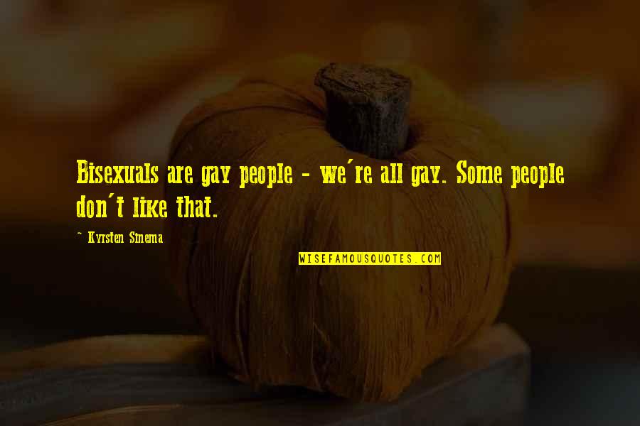Bisexuals Quotes By Kyrsten Sinema: Bisexuals are gay people - we're all gay.