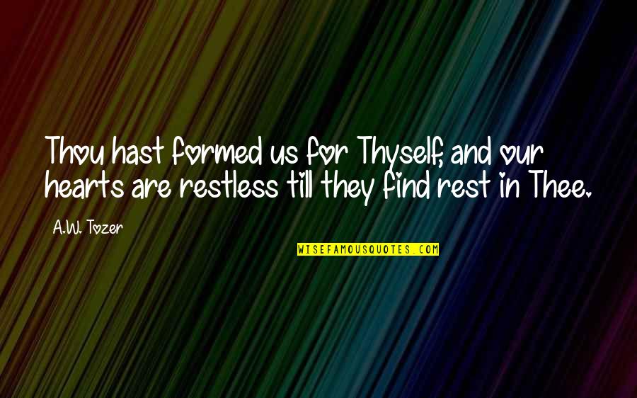 Bisgrove Engineering Quotes By A.W. Tozer: Thou hast formed us for Thyself, and our