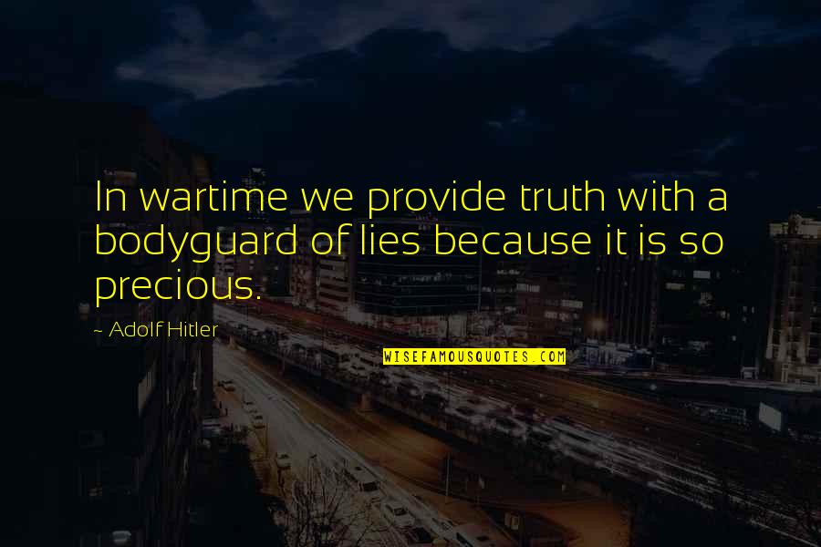 Bisgrove Engineering Quotes By Adolf Hitler: In wartime we provide truth with a bodyguard