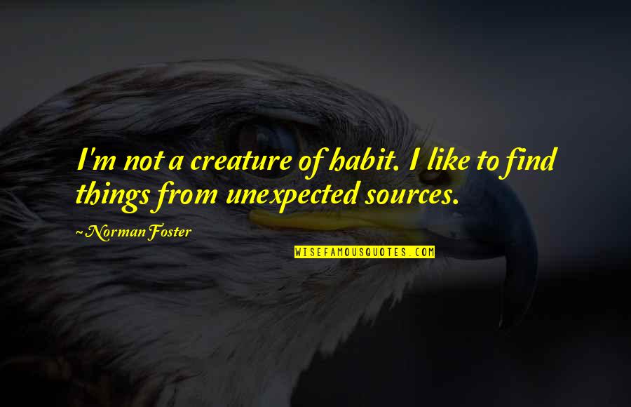 Bisgrove Engineering Quotes By Norman Foster: I'm not a creature of habit. I like