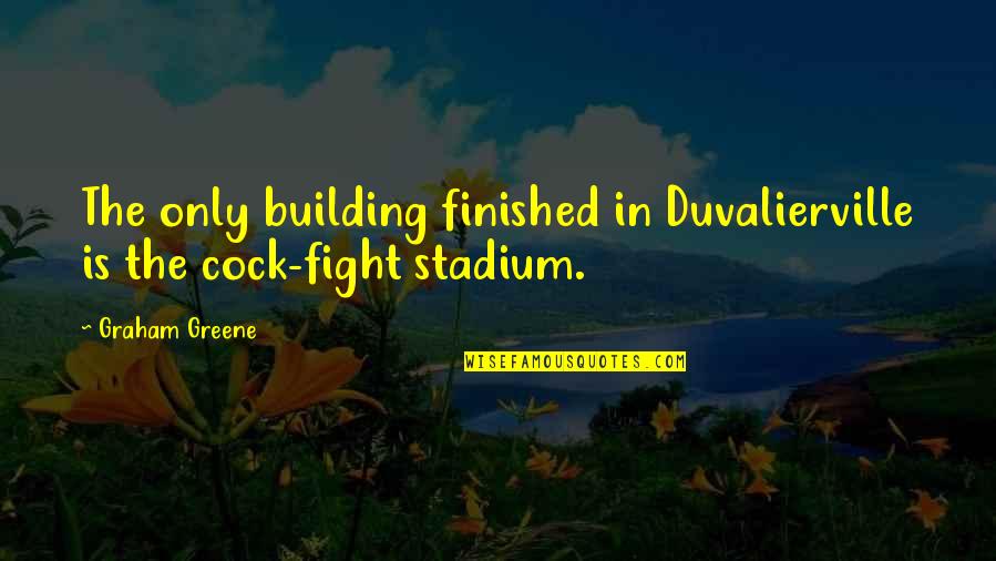 Bish Quotes By Graham Greene: The only building finished in Duvalierville is the Bish Quotes By Graham Greene: The only building finished in Duvalierville is the