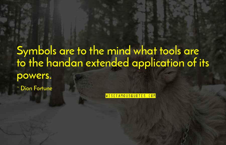 Bishan Toa Quotes By Dion Fortune: Symbols are to the mind what tools are Bishan Toa Quotes By Dion Fortune: Symbols are to the mind what tools are
