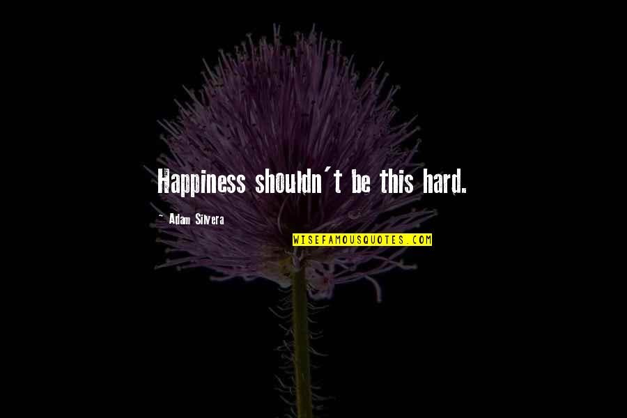Bisharat Palestinian Quotes By Adam Silvera: Happiness shouldn't be this hard.