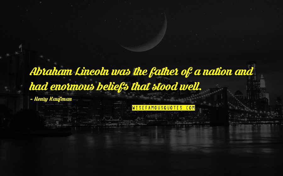 Bisher Quotes By Henry Kaufman: Abraham Lincoln was the father of a nation