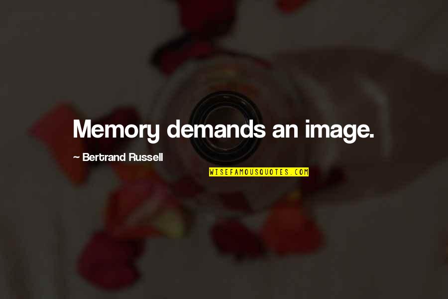 Bishi A Quotes By Bertrand Russell: Memory demands an image. Bishi A Quotes By Bertrand Russell: Memory demands an image.