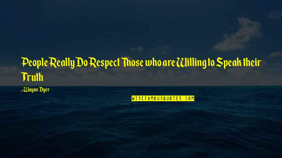 Bishies Quotes By Wayne Dyer: People Really Do Respect Those who are Willing