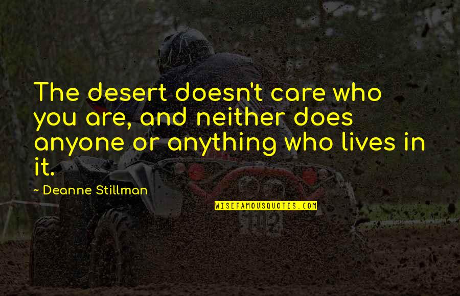 Bishnoi Quotes By Deanne Stillman: The desert doesn't care who you are, and