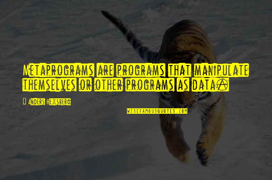 Bishop Ambrose Quotes By Anders Hejlsberg: Metaprograms are programs that manipulate themselves or other