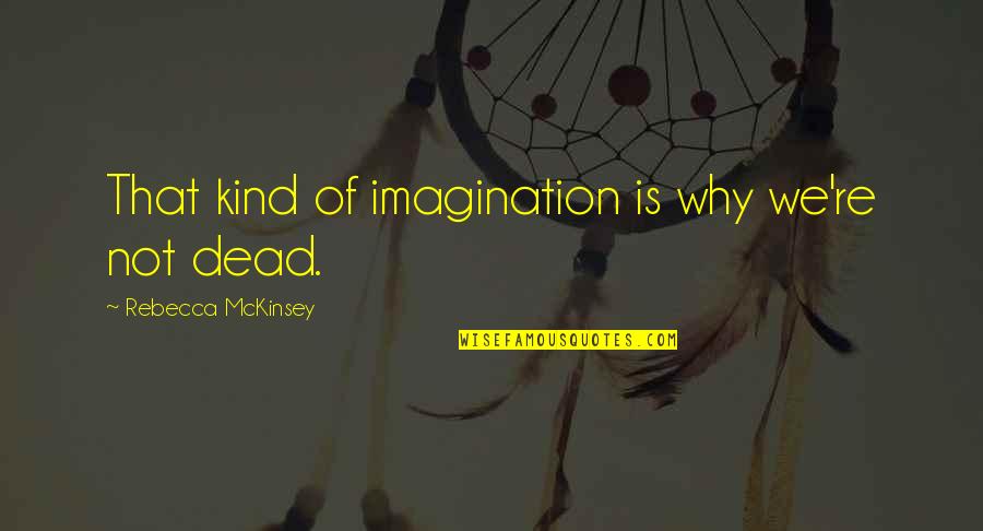 Bishop Athanasius Quotes By Rebecca McKinsey: That kind of imagination is why we're not Bishop Athanasius Quotes By Rebecca McKinsey: That kind of imagination is why we're not
