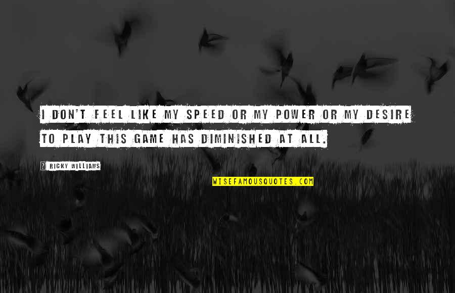 Bishop Athanasius Quotes By Ricky Williams: I don't feel like my speed or my