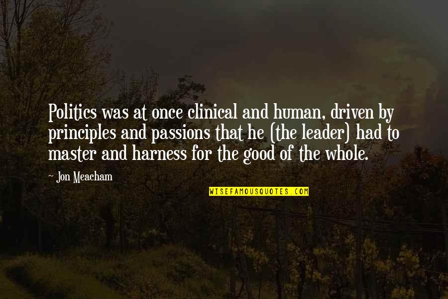 Bishop Berkeley Quotes By Jon Meacham: Politics was at once clinical and human, driven