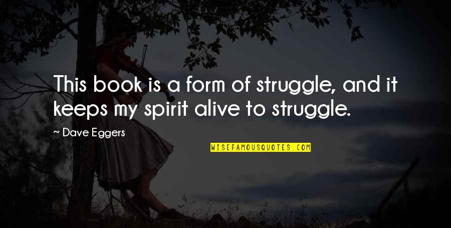Bishop Filipe Ximenes Belo Quotes By Dave Eggers: This book is a form of struggle, and