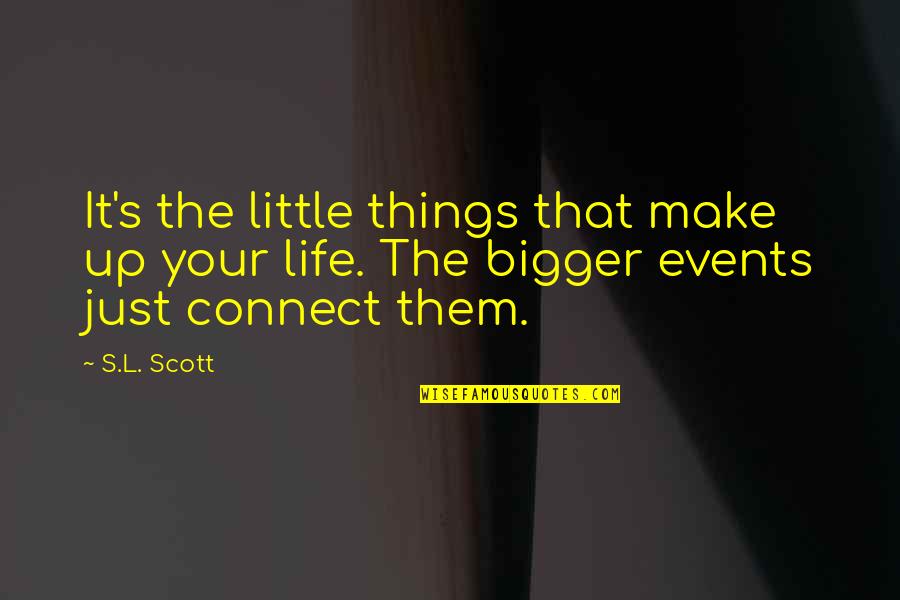 Bishop Fulton Sheen Quotes By S.L. Scott: It's the little things that make up your