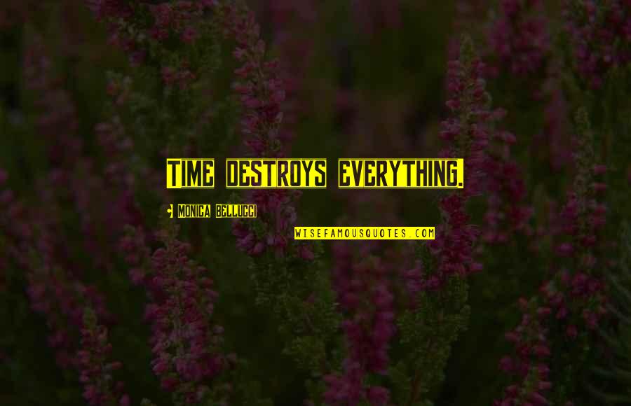 Bishop Joseph Grech Quotes By Monica Bellucci: Time destroys everything. Bishop Joseph Grech Quotes By Monica Bellucci: Time destroys everything.