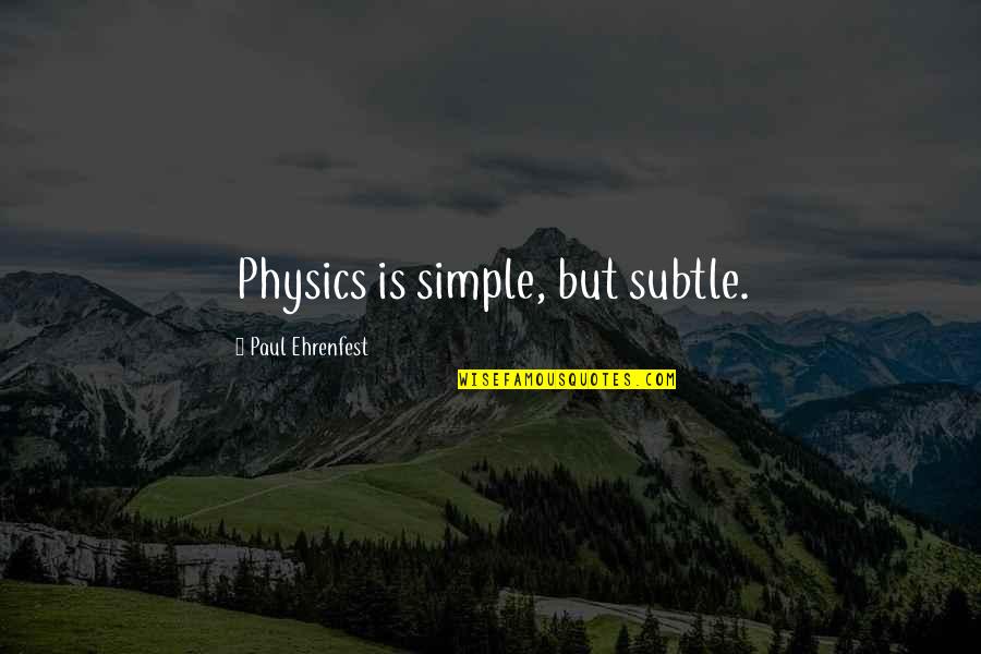Bishop Joseph Grech Quotes By Paul Ehrenfest: Physics is simple, but subtle. Bishop Joseph Grech Quotes By Paul Ehrenfest: Physics is simple, but subtle.
