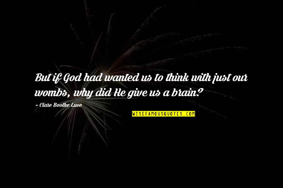 Bishop Michael Pitts Quotes By Clare Boothe Luce: But if God had wanted us to think Bishop Michael Pitts Quotes By Clare Boothe Luce: But if God had wanted us to think
