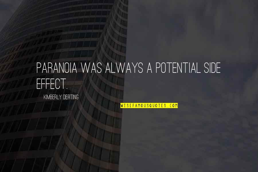 Bishop Paul Morton Quotes By Kimberly Derting: Paranoia was always a potential side effect.