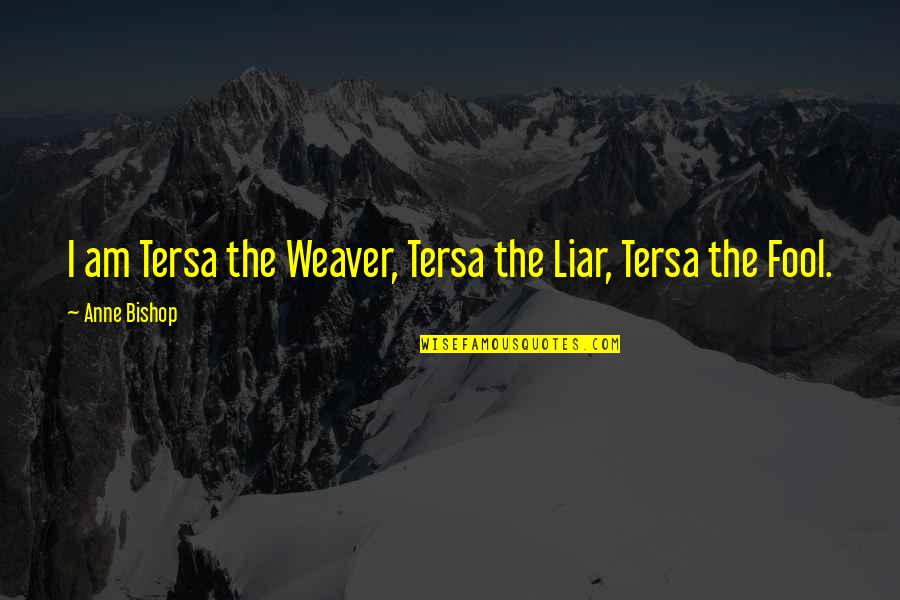 Bishop Quotes By Anne Bishop: I am Tersa the Weaver, Tersa the Liar,