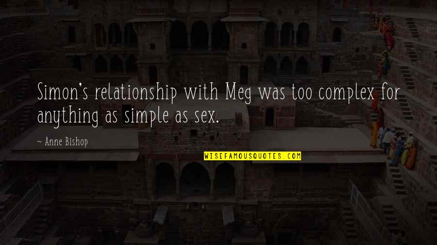 Bishop Quotes By Anne Bishop: Simon's relationship with Meg was too complex for