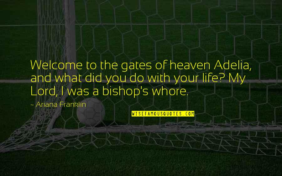 Bishop Quotes By Ariana Franklin: Welcome to the gates of heaven Adelia, and