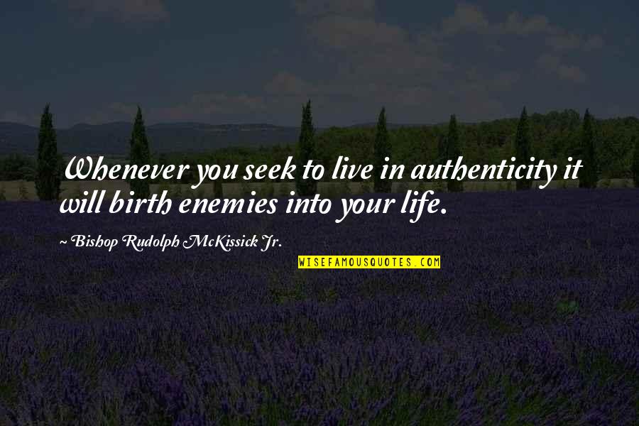 Bishop Quotes By Bishop Rudolph McKissick Jr.: Whenever you seek to live in authenticity it