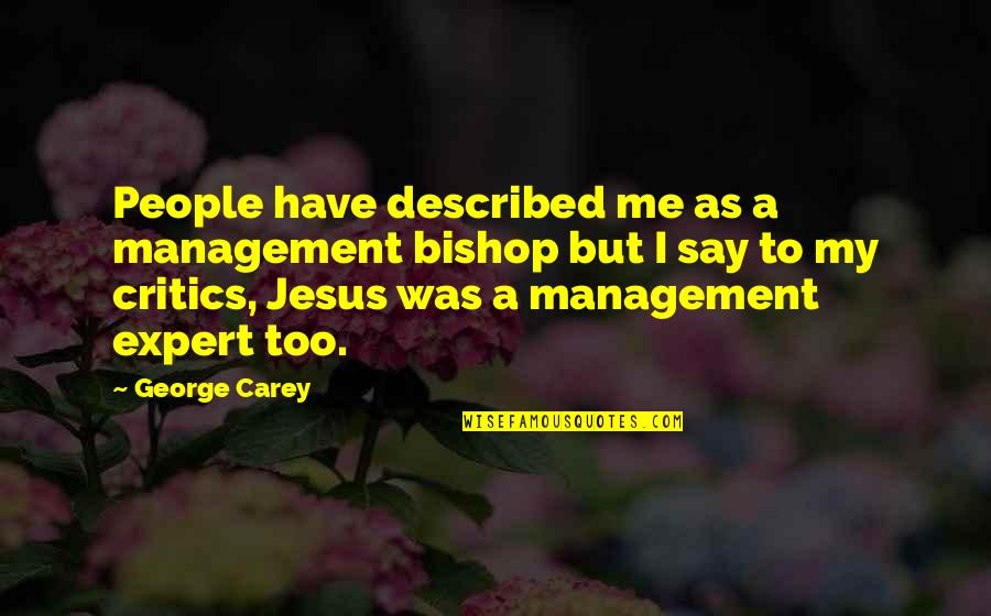 Bishop Quotes By George Carey: People have described me as a management bishop