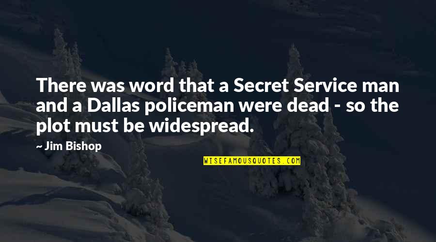 Bishop Quotes By Jim Bishop: There was word that a Secret Service man