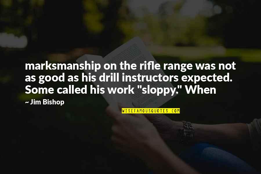 Bishop Quotes By Jim Bishop: marksmanship on the rifle range was not as