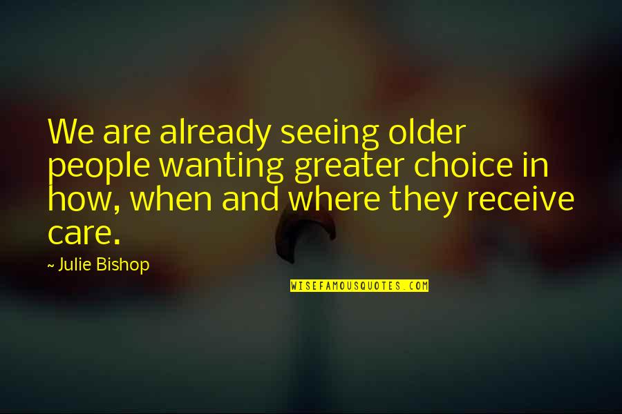 Bishop Quotes By Julie Bishop: We are already seeing older people wanting greater