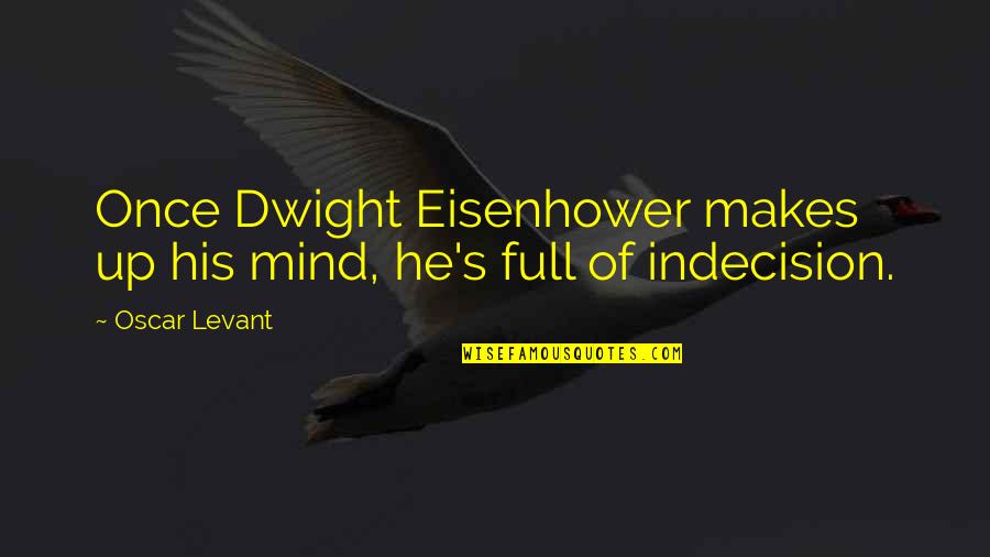 Bishop Romero Quotes By Oscar Levant: Once Dwight Eisenhower makes up his mind, he's