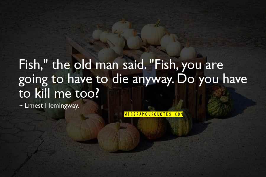 Bishop Td Jakes Spiritual Quotes By Ernest Hemingway,: Fish," the old man said. "Fish, you are