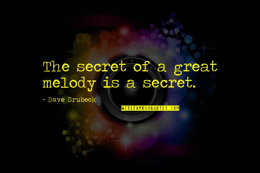 Bishopric Agenda Quotes By Dave Brubeck: The secret of a great melody is a Bishopric Agenda Quotes By Dave Brubeck: The secret of a great melody is a
