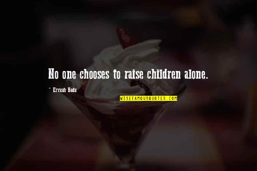 Bishoprick Quotes By Erykah Badu: No one chooses to raise children alone.