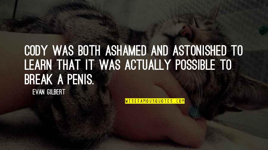 Bishoprics Quotes By Evan Gilbert: Cody was both ashamed and astonished to learn Bishoprics Quotes By Evan Gilbert: Cody was both ashamed and astonished to learn
