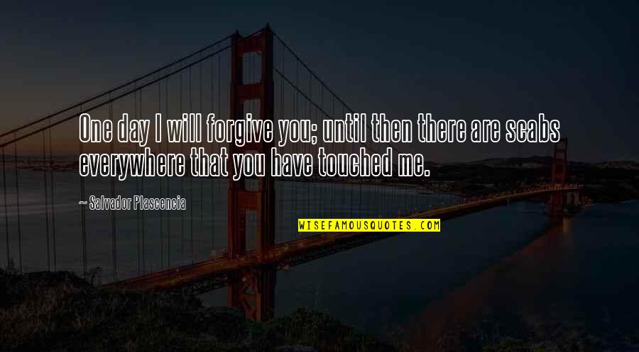 Bishwa News Quotes By Salvador Plascencia: One day I will forgive you; until then