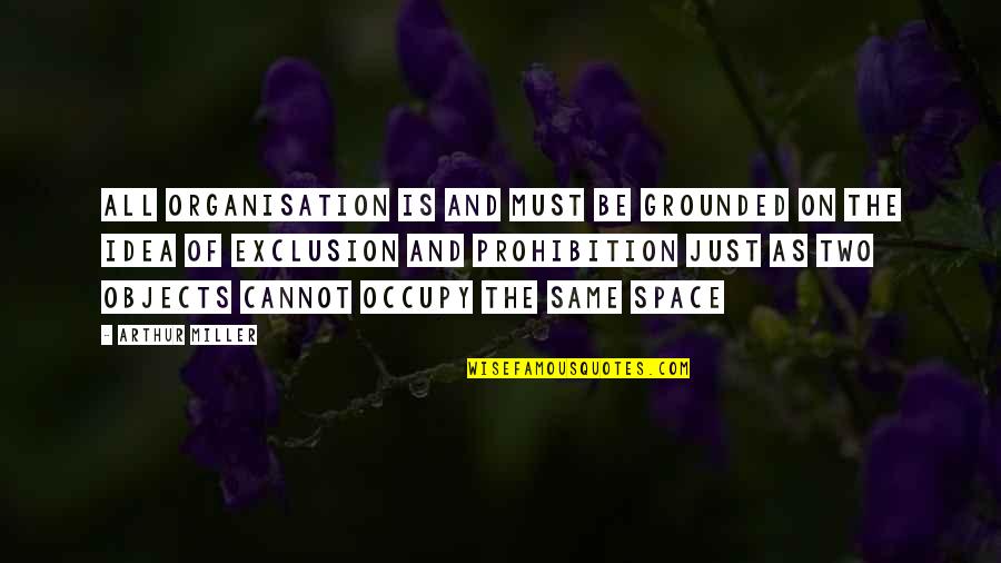 Bishwanath Bangladesh Quotes By Arthur Miller: All organisation is and must be grounded on