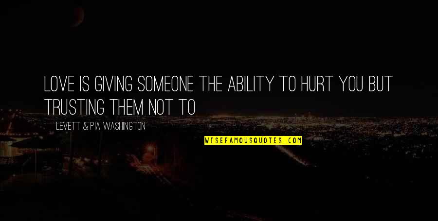 Bishwanath Temple Quotes By Levett & Pia Washington: Love is giving someone the ability to hurt Bishwanath Temple Quotes By Levett & Pia Washington: Love is giving someone the ability to hurt