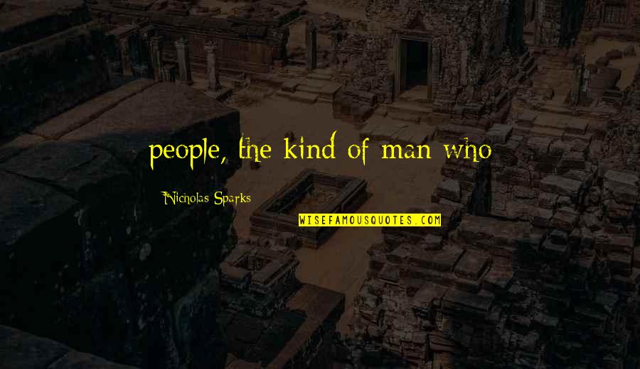 Bishwanath Upadhyaya Quotes By Nicholas Sparks: people, the kind of man who Bishwanath Upadhyaya Quotes By Nicholas Sparks: people, the kind of man who