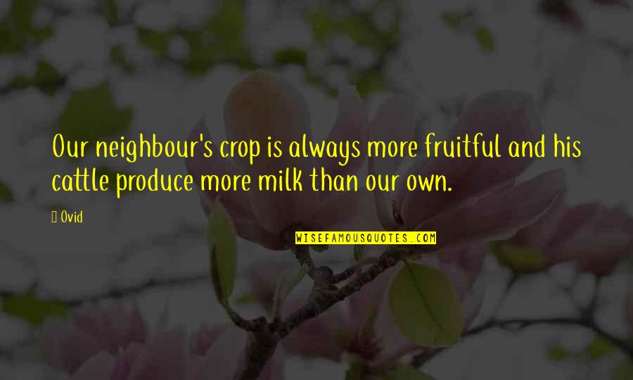 Bisiesto En Quotes By Ovid: Our neighbour's crop is always more fruitful and