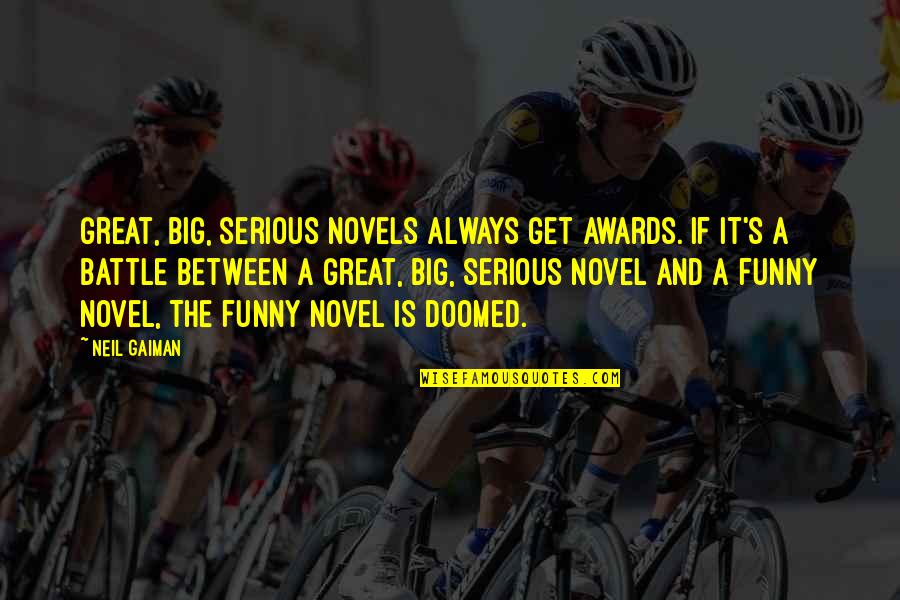 Bisignani Urology Quotes By Neil Gaiman: Great, big, serious novels always get awards. If Bisignani Urology Quotes By Neil Gaiman: Great, big, serious novels always get awards. If
