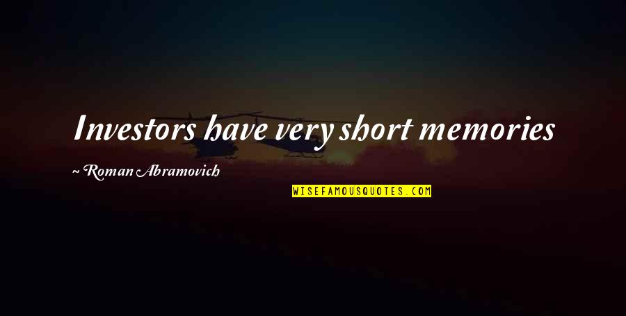 Bisignani Urology Quotes By Roman Abramovich: Investors have very short memories Bisignani Urology Quotes By Roman Abramovich: Investors have very short memories