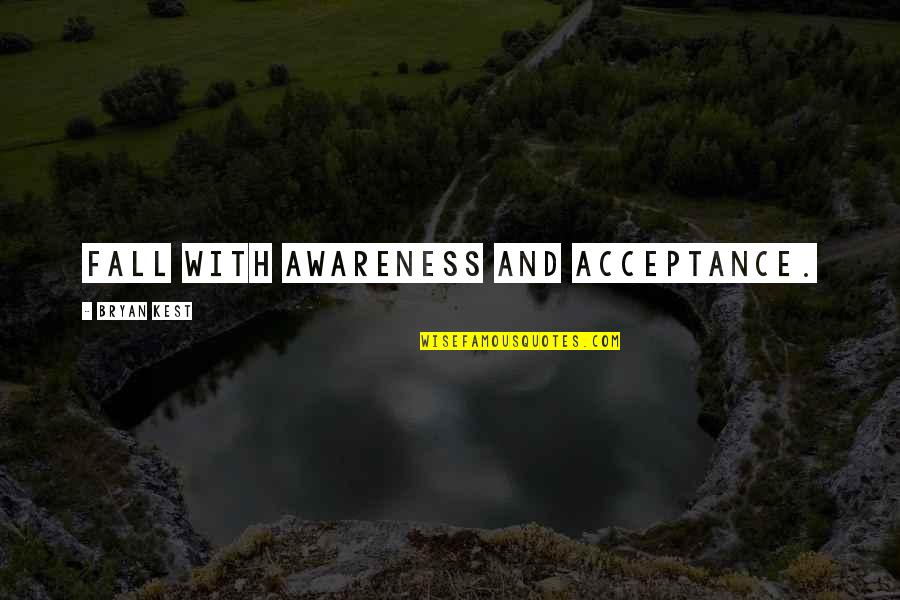 Bisiklet Fiyatlari Quotes By Bryan Kest: Fall with awareness and acceptance.