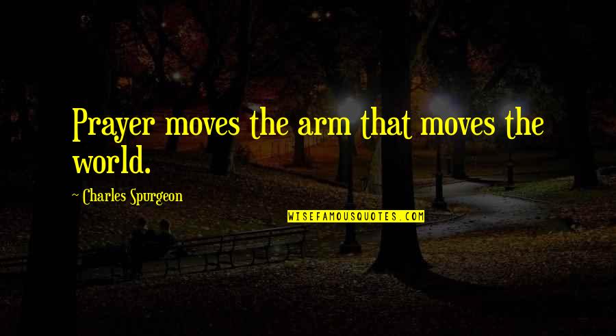 Bisiklet Fiyatlari Quotes By Charles Spurgeon: Prayer moves the arm that moves the world.
