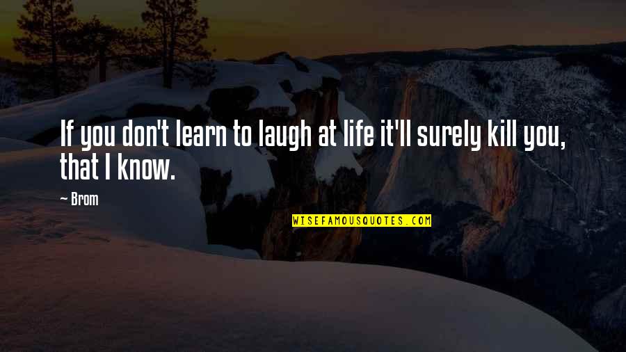 Bisikleta Quotes By Brom: If you don't learn to laugh at life
