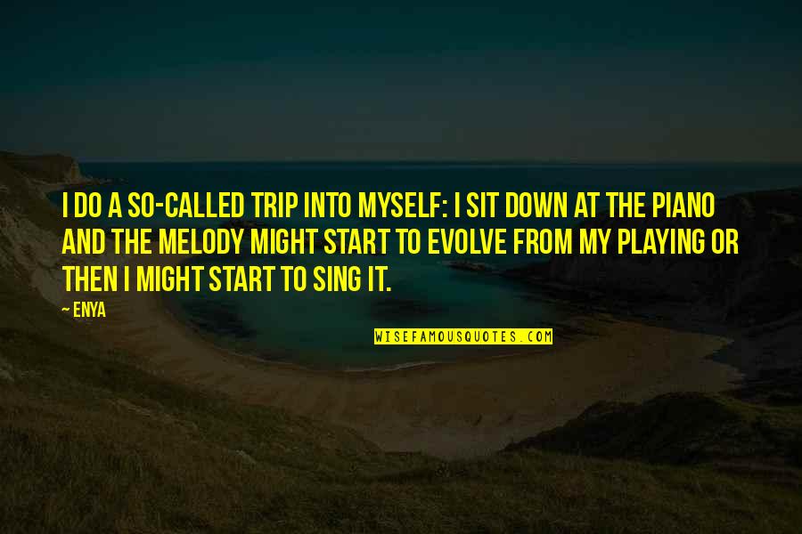 Bisikletin Tarih Esi Quotes By Enya: I do a so-called trip into myself: I