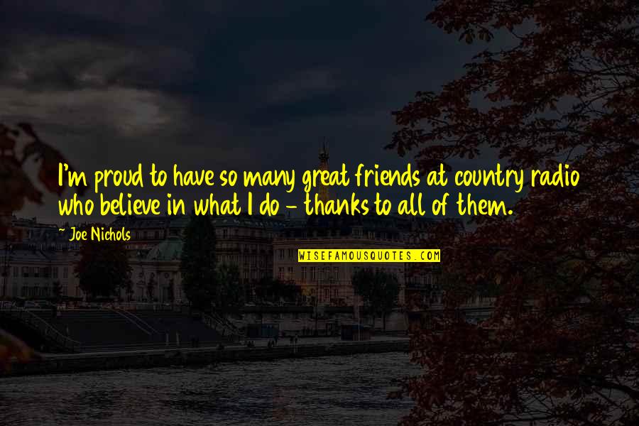 Bisikletin Tarih Esi Quotes By Joe Nichols: I'm proud to have so many great friends