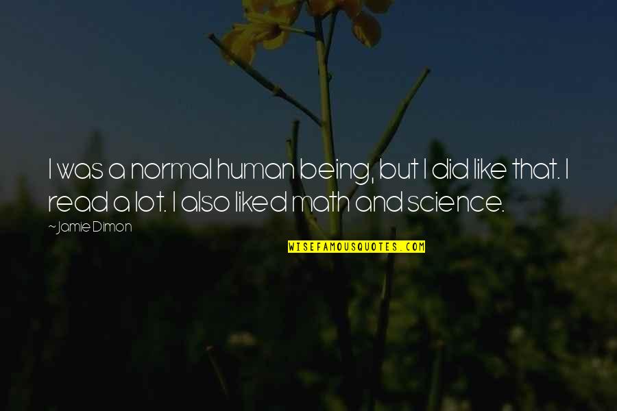 Bising Adalah Quotes By Jamie Dimon: I was a normal human being, but I
