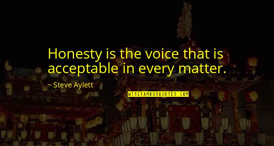 Bising Adalah Quotes By Steve Aylett: Honesty is the voice that is acceptable in