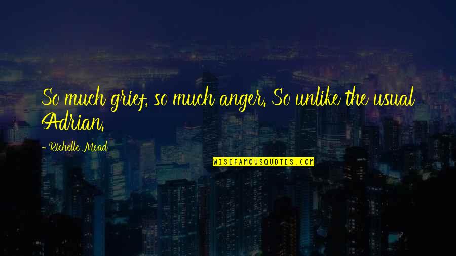 Bisingen Quotes By Richelle Mead: So much grief, so much anger. So unlike
