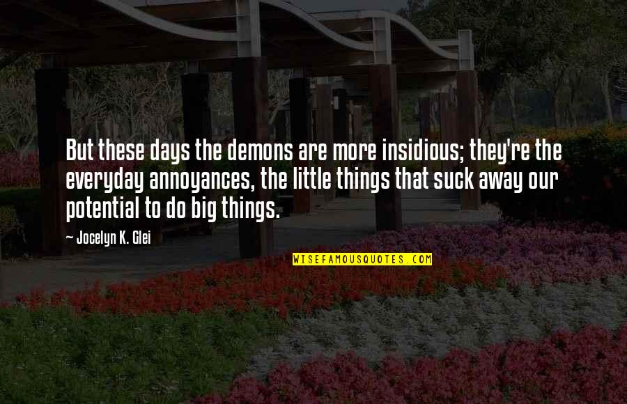 Bisinger Quotes By Jocelyn K. Glei: But these days the demons are more insidious; Bisinger Quotes By Jocelyn K. Glei: But these days the demons are more insidious;